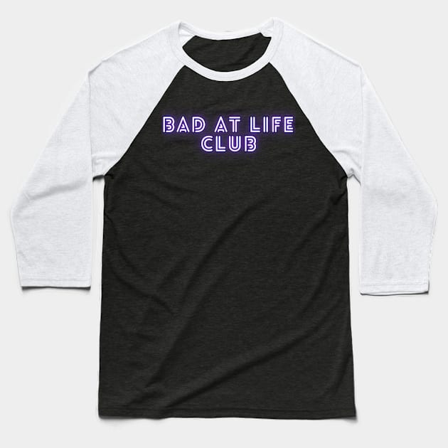 Bad At Life Club Baseball T-Shirt by tocksickart